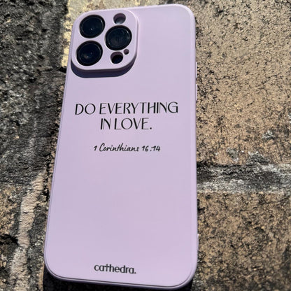 DO EVERYTHING IN LOVE - PHONE CASE